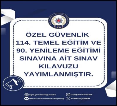 Özel Güvenlik 114. Temel Eğitim ve 90. Yenileme Eğitimi Sınavına ait Sınav Kılavuzu