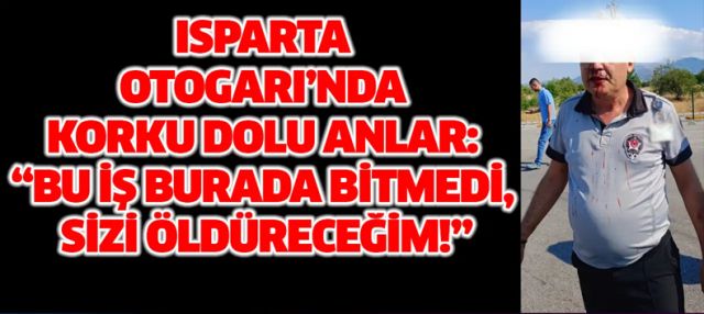 Isparta Otogarı’nda Güvenlik Görevlisine Silahlı Tehdit ve Darp