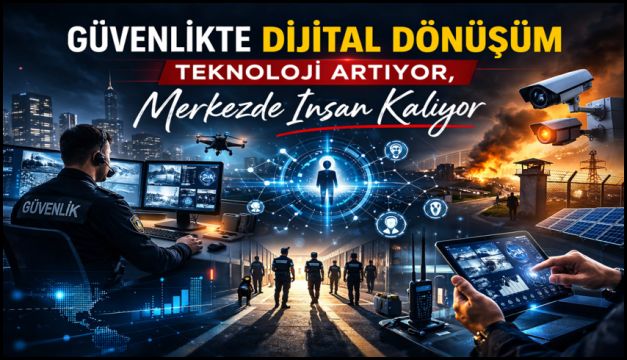 Güvenlikte dönüşüm sürüyor, merkezde insan var