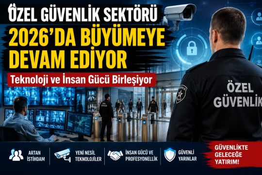 Özel Güvenlik Sektörü 2026’da Büyümeye Devam Ediyor Teknoloji ve İnsan Gücü Birleşiyor